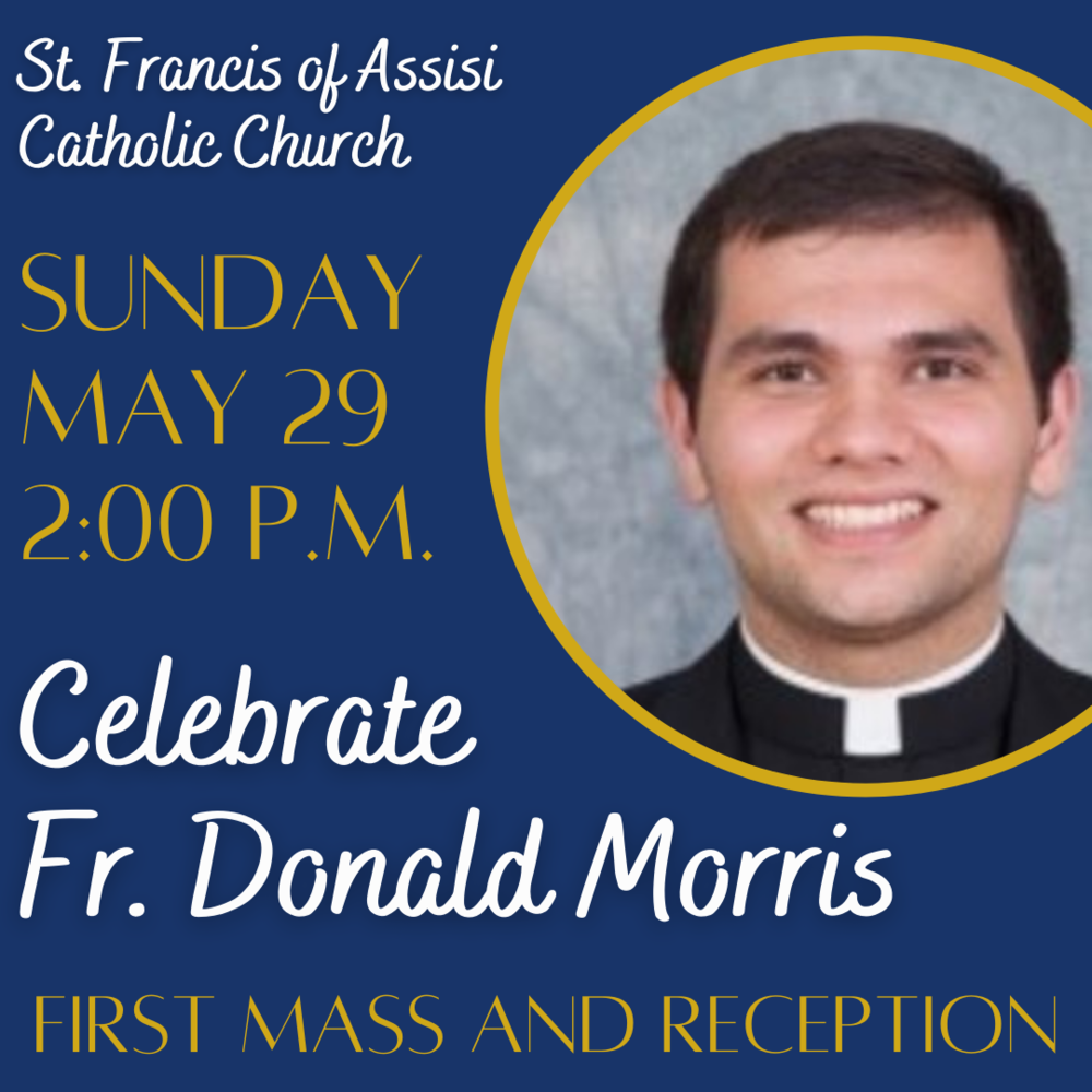 [Image of Fr. Morris with text: Sunday May 29 2:00 p.m., celebrate Fr. Donald Morris, first Mass and Reception