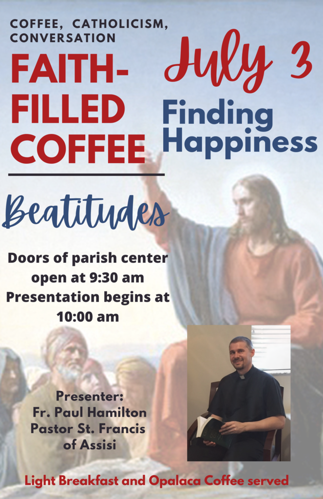 Faith-Filled Coffee on July 3rd. Guest speaker Fr. Paul Hamilton discussing the Beatitudes. Doors open at 9:30, discussion at 10am.